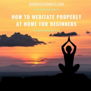 How to Meditate Properly at Home for Beginners